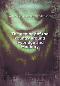 Cover image for The Geology of the Country Around Ivybridge and Modbury