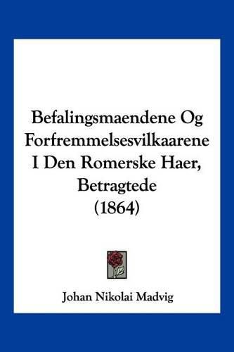 Cover image for Befalingsmaendene Og Forfremmelsesvilkaarene I Den Romerske Haer, Betragtede (1864)