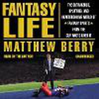 Cover image for Fantasy Life: The Outrageous, Uplifting, and Heartbreaking World of Fantasy Sports from the Guy Who's Lived It