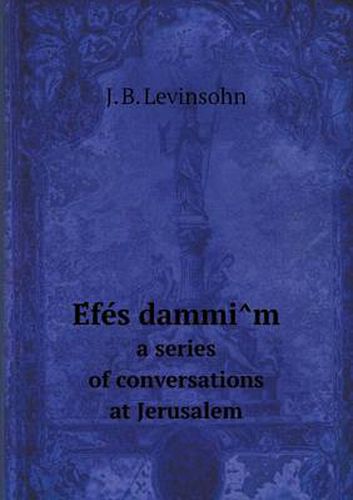 Cover image for E&#769;fe&#769;s dammi&#770;m a series of conversations at Jerusalem