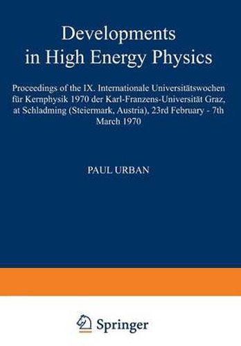 Cover image for Developments in High Energy Physics: Proceedings of the IX. Internationale Universitatswochen fur Kernphysik 1970 der Karl-Franzens-Universitat Graz, at Schladming (Steiermark, Austria), 23rd February - 7th March 1970