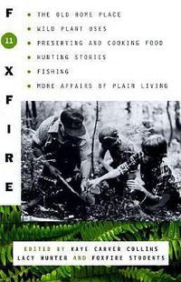 Cover image for Foxfire 11: The Old Homeplace, Wild Plant Uses, Preserving and Cooking Food, Hunting Stories, Fishing, and More Affairs of Plain Living