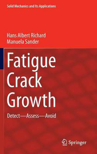 Fatigue Crack Growth: Detect - Assess - Avoid