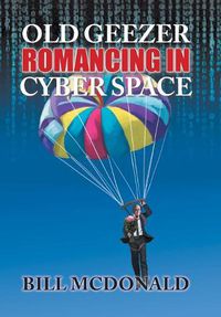 Cover image for Old Geezer Romancing in Cyberspace