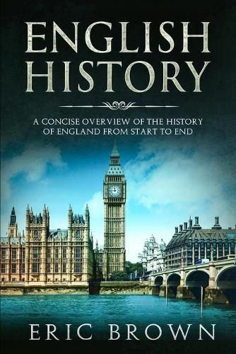 Cover image for English History: A Concise Overview of the History of England from Start to End
