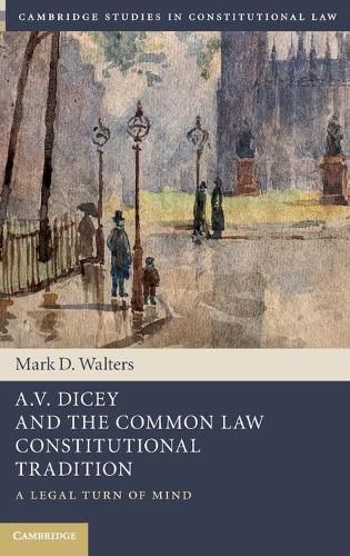 Cover image for A.V. Dicey and the Common Law Constitutional Tradition: A Legal Turn of Mind