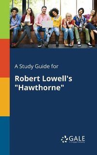 Cover image for A Study Guide for Robert Lowell's Hawthorne