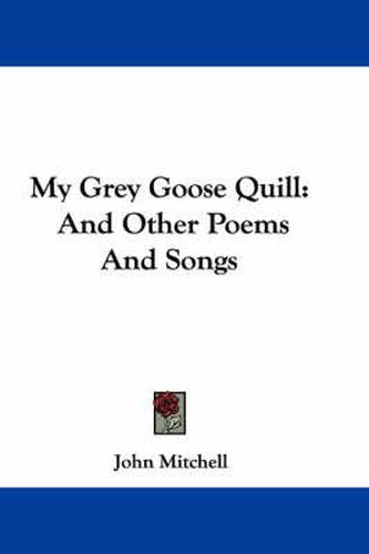 Cover image for My Grey Goose Quill: And Other Poems and Songs