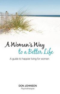 Cover image for A Woman's Way to a Better Life: A Guide to Happier Living for Women