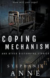 Cover image for Coping Mechanism and Other Disturbing Stories