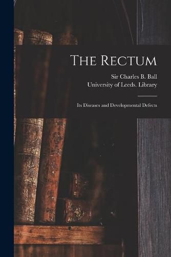 The Rectum: Its Diseases and Developmental Defects