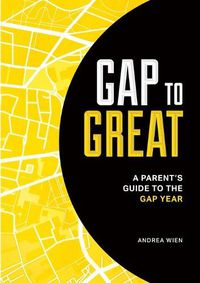 Cover image for Gap to Great: A Parent's Guide to the Gap Year