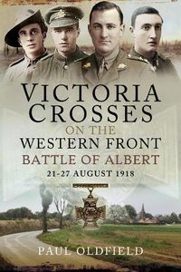 Cover image for Victoria Crosses on the Western Front - Battle of Albert: 21-27 August 1918