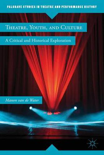 Cover image for Theatre, Youth, and Culture: A Critical and Historical Exploration