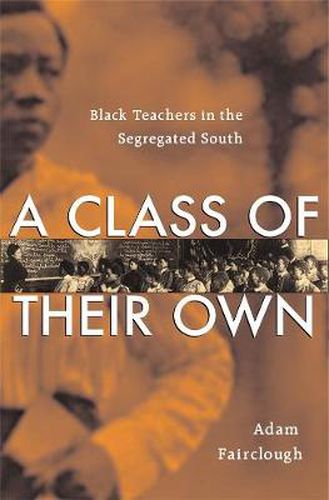 Cover image for A Class of Their Own: Black Teachers in the Segregated South
