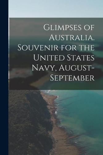 Cover image for Glimpses of Australia. Souvenir for the United States Navy, August-September