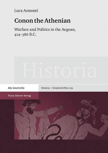 Conon the Athenian: Warfare and Politics in the Aegean, 414-386 B.C.