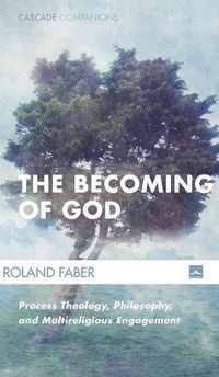 Cover image for The Becoming of God: Process Theology, Philosophy, and Multireligious Engagement