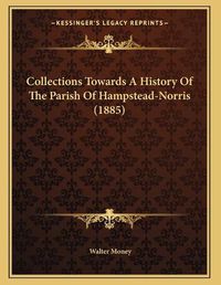 Cover image for Collections Towards a History of the Parish of Hampstead-Norris (1885)