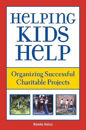 Cover image for Helping Kids Help: Organizing Successful Charitable Projects