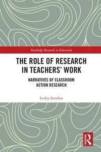 Cover image for The Role of Research in Teachers' Work: Narratives of Classroom Action Research