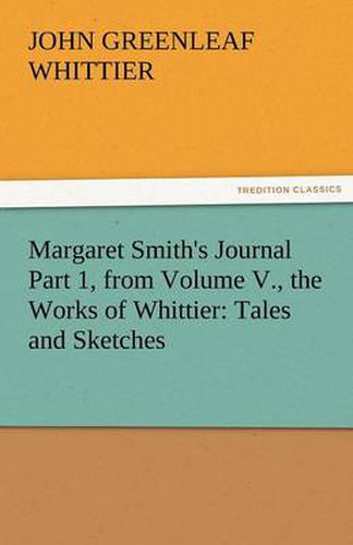 Cover image for Margaret Smith's Journal Part 1, from Volume V., the Works of Whittier: Tales and Sketches