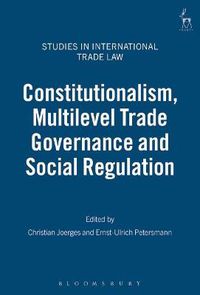 Cover image for Constitutionalism, Multilevel Trade Governance and Social Regulation