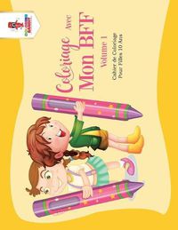 Cover image for Coloriage Avec Mon BFF - Volume 1: Cahier de Coloriage Pour Filles 10 Ans