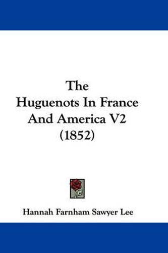 The Huguenots in France and America V2 (1852)