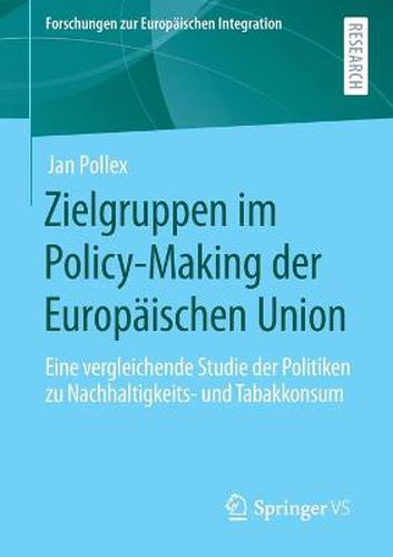 Cover image for Zielgruppen Im Policy-Making Der Europaischen Union: Eine Vergleichende Studie Der Politiken Zu Nachhaltigkeits- Und Tabakkonsum