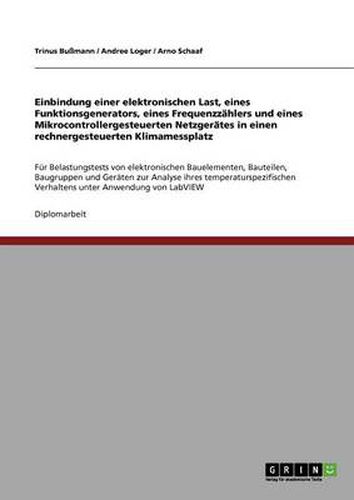 Cover image for Einbindung einer elektronischen Last, eines Funktionsgenerators, eines Frequenzzahlers und eines Mikrocontrollergesteuerten Netzgerates in einen rechnergesteuerten Klimamessplatz