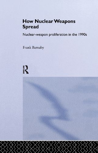 Cover image for How Nuclear Weapons Spread: Nuclear-Weapon Proliferation in the 1990s