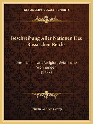 Cover image for Beschreibung Aller Nationen Des Russischen Reichs: Ihrer Lebensart, Religion, Gebrduche, Wohnungen (1777)