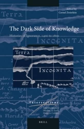 Cover image for The Dark Side of Knowledge: Histories of Ignorance, 1400 to 1800