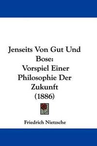 Cover image for Jenseits Von Gut Und Bose: Vorspiel Einer Philosophie Der Zukunft (1886)