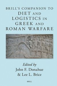 Cover image for Brill's Companion to Diet and Logistics in Greek and Roman Warfare