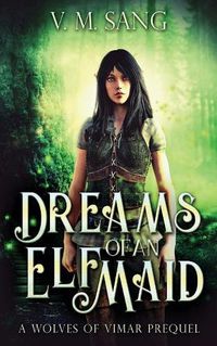 Cover image for Dreams Of An Elf Maid: A Wolves Of Vimar Prequel