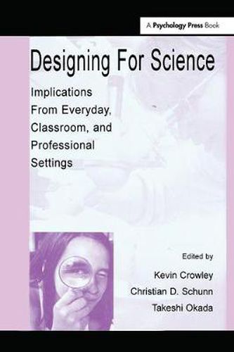 Cover image for Designing for Science: Implications From Everyday, Classroom, and Professional Settings