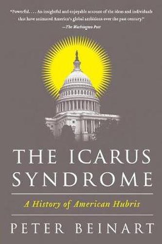 The Icarus Syndrome: A History of American Hubris