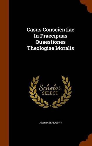 Cover image for Casus Conscientiae in Praecipuas Quaestiones Theologiae Moralis