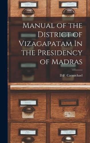 Cover image for Manual of the District of Vizagapatam In the Presidency of Madras