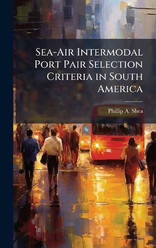 Cover image for Sea-Air Intermodal Port Pair Selection Criteria in South America