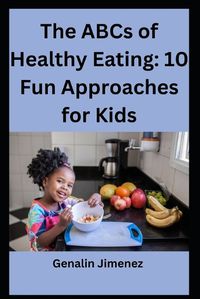 Cover image for The ABCs of Healthy Eating