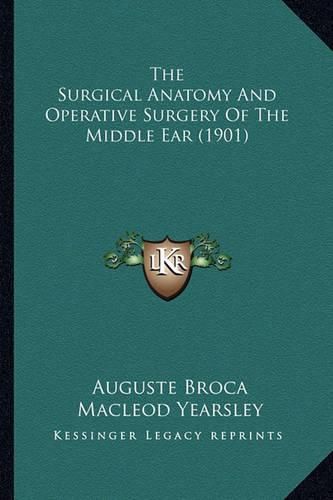 The Surgical Anatomy and Operative Surgery of the Middle Ear (1901)