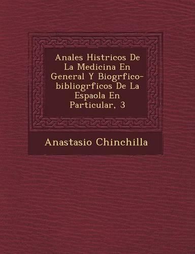 Cover image for Anales Hist Ricos de La Medicina En General y Biogr Fico-Bibliogr Ficos de La Espa Ola En Particular, 3