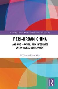 Cover image for Peri-Urban China: Land Use, Growth, and Integrated Urban-Rural Development