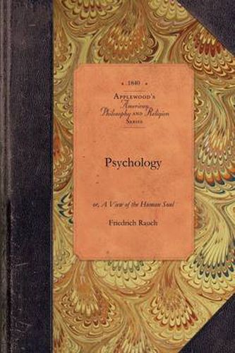 Cover image for Psychology: Or, a View of the Human Soul: Including Anthropology Being the Substance of a Course of Lectures, Delivered to the Junior Class, Marshall College, Penn.