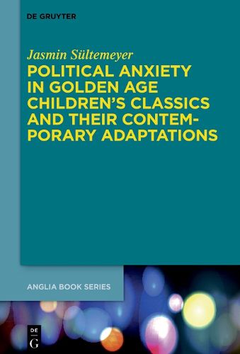 Cover image for Political Anxiety in Golden Age Children's Classics and Their Contemporary Adaptations