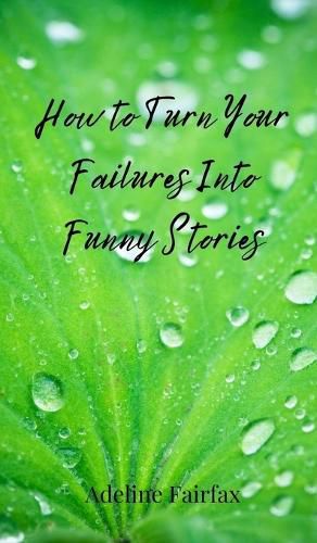 Cover image for How to Turn Your Failures Into Funny Stories