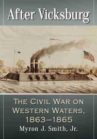 Cover image for After Vicksburg: The Civil War on Western Waters, 1863-1865